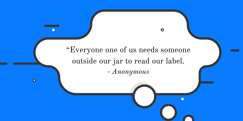 Motivation Quote: “Everyone one of us needs someone outside our jar to read our label.” 